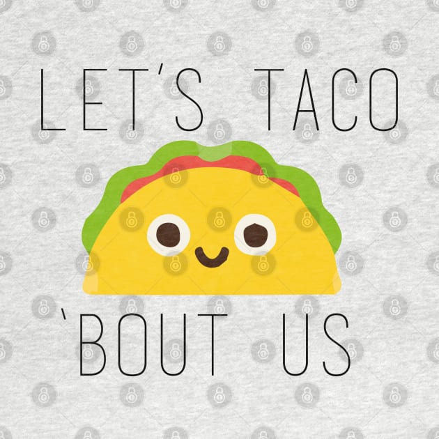 Let's Taco Bout Us by Ineffablexx